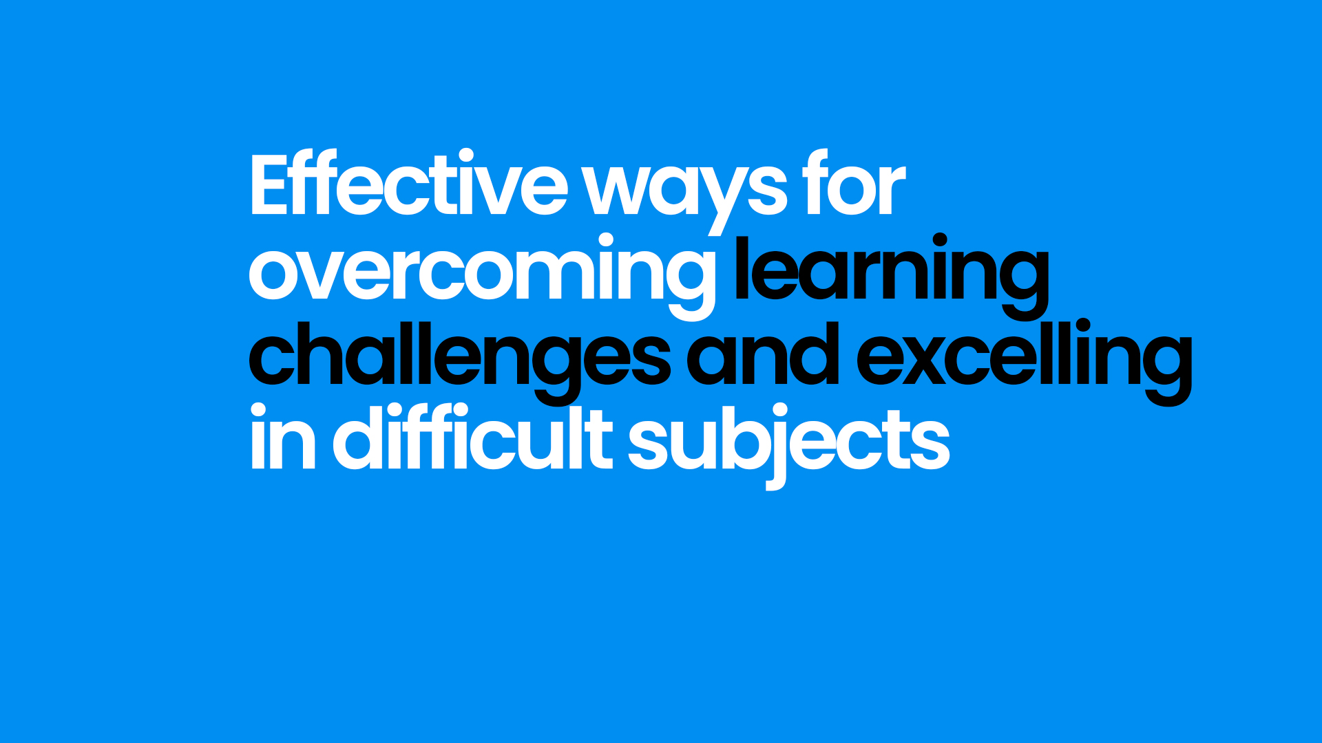Effective ways for overcoming learning challenges and excelling in difficult subjects