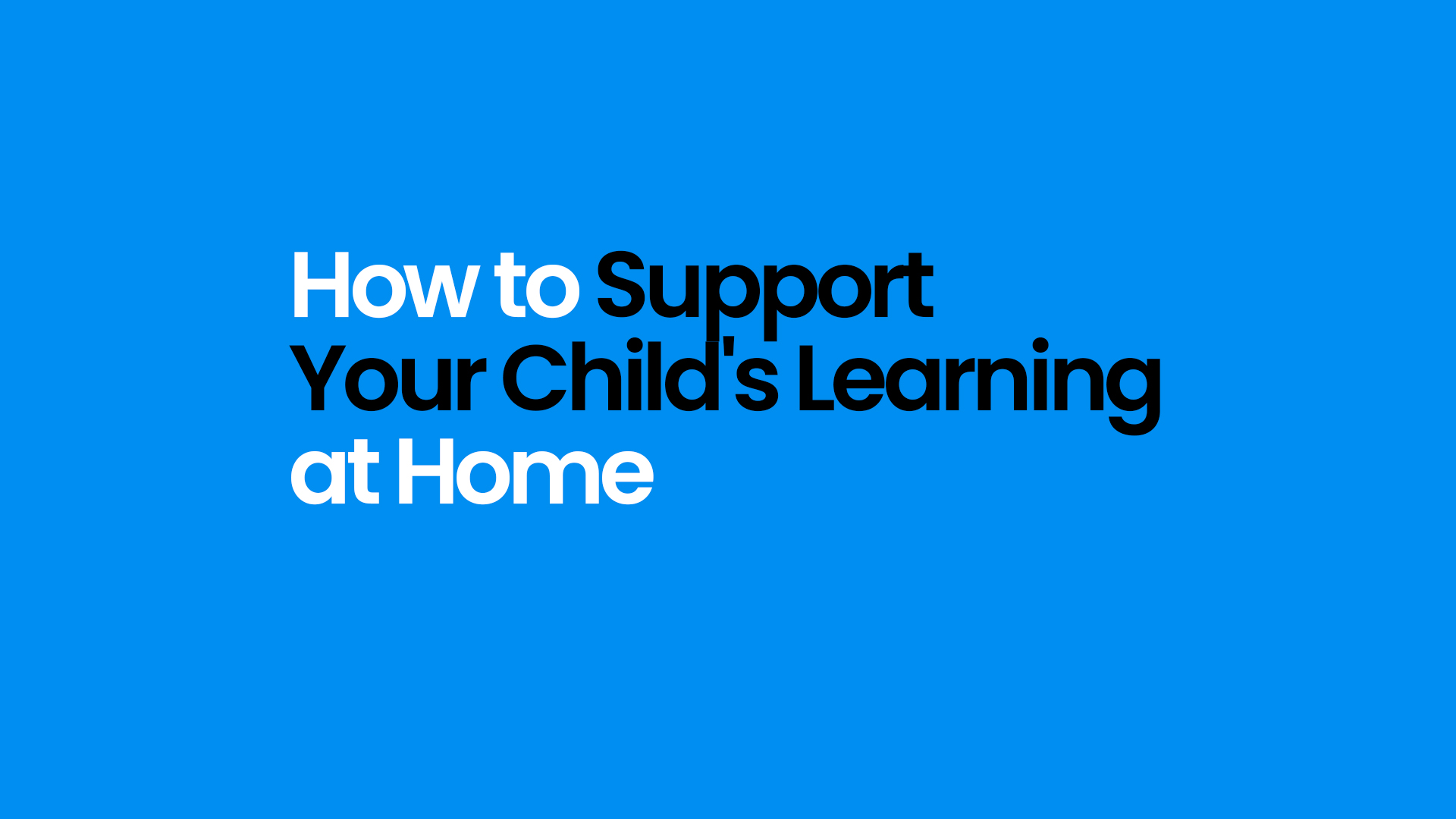 How to Support Your Child’s Learning at Home
