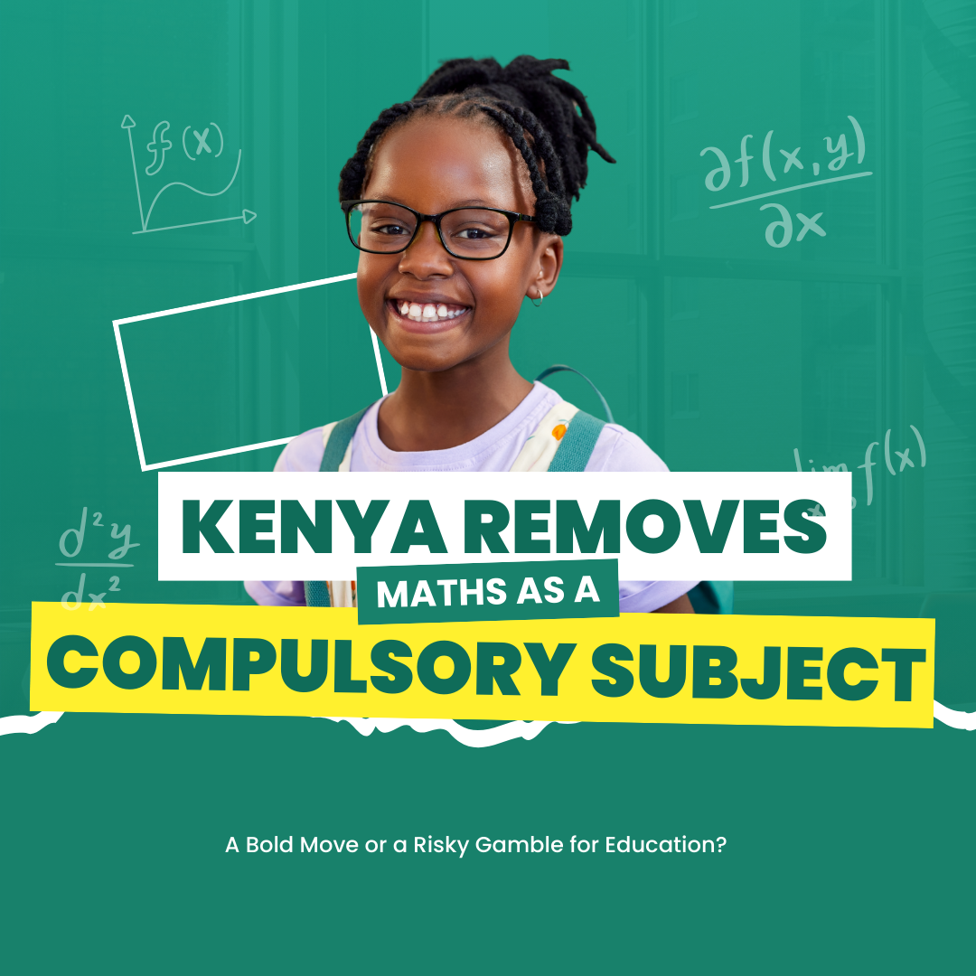 Kenya Removes Maths as a Compulsory Subject: A Bold Move or a Risky Gamble for Education?